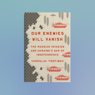 «Згинуть наші вороженьки: російське вторгнення та війна за незалежність України», Ярослав Трофимов
